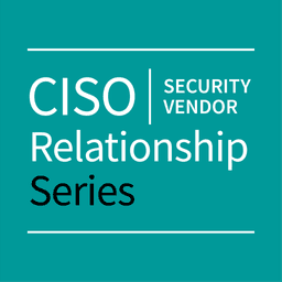 CISO/Security Vendor Relationship Series